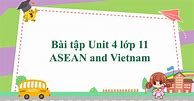 Bài Tập Tiếng Anh Lớp 11 Unit 4 Asean And Vietnam